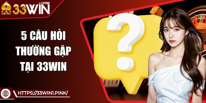 33win-cau-hoi-thuong-gap